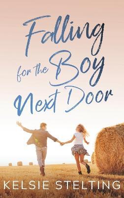 Falling for the Boy Next Door - Kelsie Stelting - cover