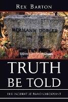 Truth Be Told: The Incident at Bravo Checkpoint - Rex Barton - cover