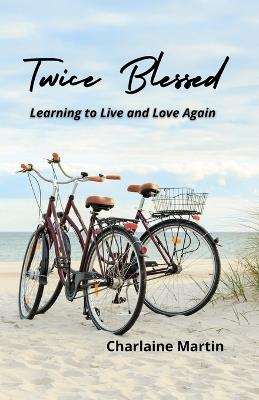 Twice Blessed: Learning to Live and Love Again - Charlaine W Martin - cover