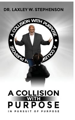 A Collision with Purpose: In Pursuit of Purpose - Laxley W Stephenson - cover