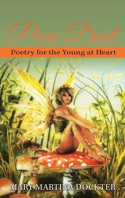 Pixie Dust: Poetry for the Young at Heart - Mary Martina Dockter - cover