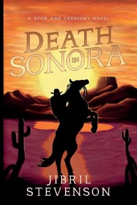 Death in Sonora: A Spur and Crescent Novel - Jibril Stevenson - cover