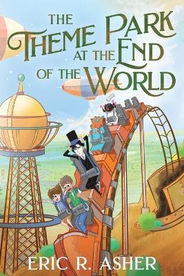 The Theme Park at the End of the World - Eric R Asher - cover