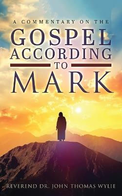 A Commentary on The Gospel According to Mark - John Thomas Wylie - cover