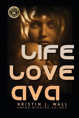 Life Love Ava - Kristin J Wall - cover