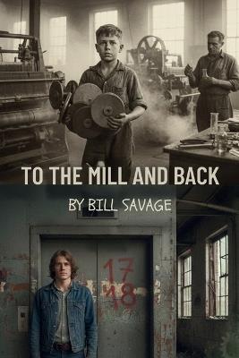 To the Mill and Back - Bill Savage - cover
