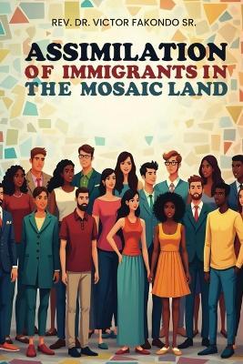Assimilation of Immigrants In The Mosaic Land - Victor Fakondo - cover