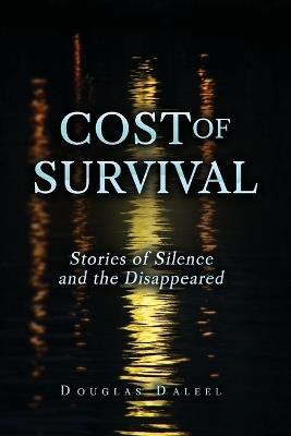 Cost of Survival: Stories of Silence and the Disappeared - Douglas Daleel - cover
