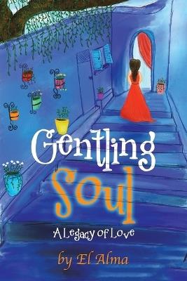 Gentling Soul: A Legacy of Love - El Alma - cover