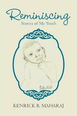 Reminiscing: Stories of My Youth - Kenrick B Maharaj - cover