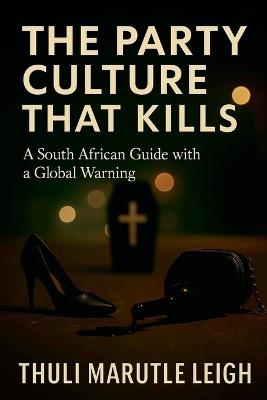 The Party Culture That Kills - Thuli Marutle Leigh - cover