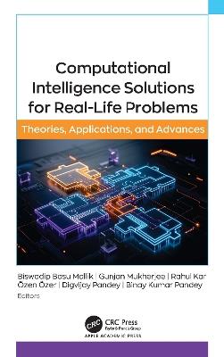 Computational Intelligence Solutions for Real-Life Problems: Theories, Applications, and Advances - cover