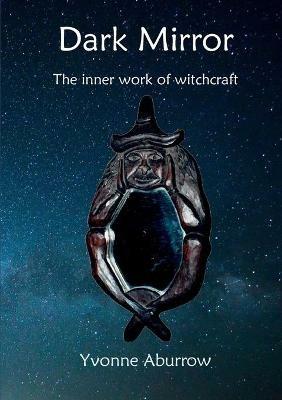 Dark Mirror: The inner work of witchcraft - Yvonne Aburrow - cover