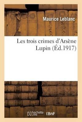 Les Trois Crimes d'Arsène Lupin - Maurice Leblanc - cover