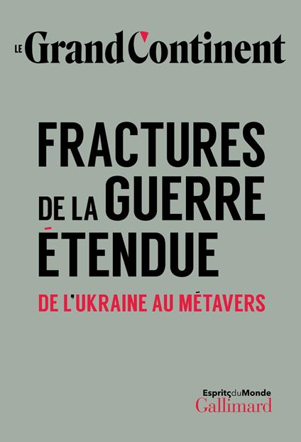 Le Grand Continent (Vol. 2) - Fractures de la guerre étendue. De l’Ukraine au métavers