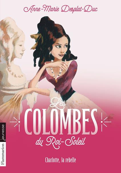 Les Colombes du Roi-Soleil (Tome 3) - Charlotte, la rebelle - Desplat-Duc Anne-Marie - ebook