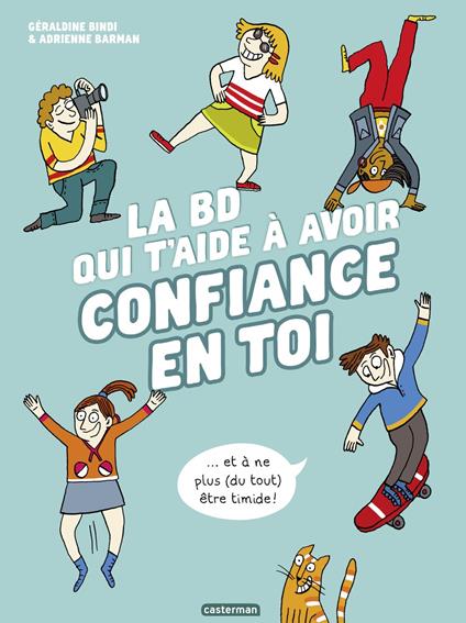 La BD qui t'aide à avoir confiance en toi - Nouvelle édition - Géraldine Bindi,Adrienne Barman - ebook