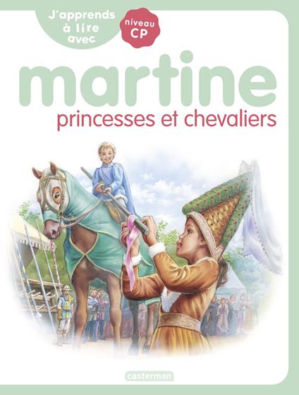 J'apprends à lire avec Martine (Tome 12) - Martine princesses et chevaliers - Gilbert Delahaye,Marie-Camille Syren,Marcel Marlier - ebook