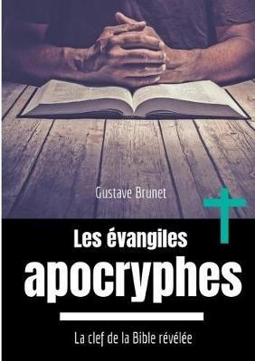 Les évangiles apocryphes: La clef de la Bible révélée - Gustave Brunet - cover