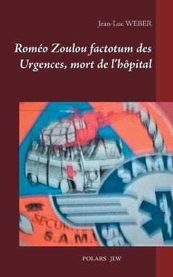 Roméo Zoulou factotum des Urgences, mort de l'hôpital - Jean-Luc Weber - cover