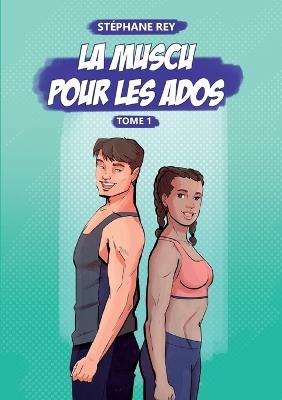 La Muscu pour les Ados: Tome 1 - Stéphane Rey - cover