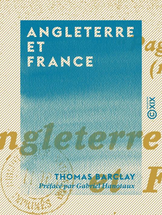 Angleterre et France - Fraternité en guerre, alliance dans la paix