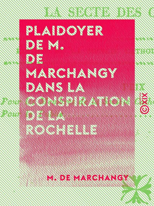 Plaidoyer de M. de Marchangy dans la conspiration de la Rochelle - Dénonçant officiellement et dévoilant la secte des Carbonari