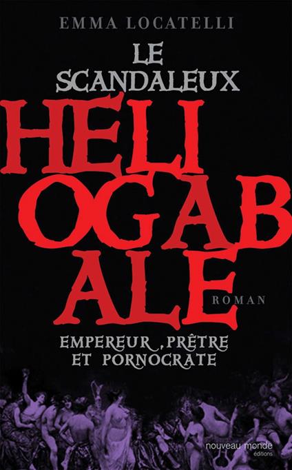 Le scandaleux Héliogabale