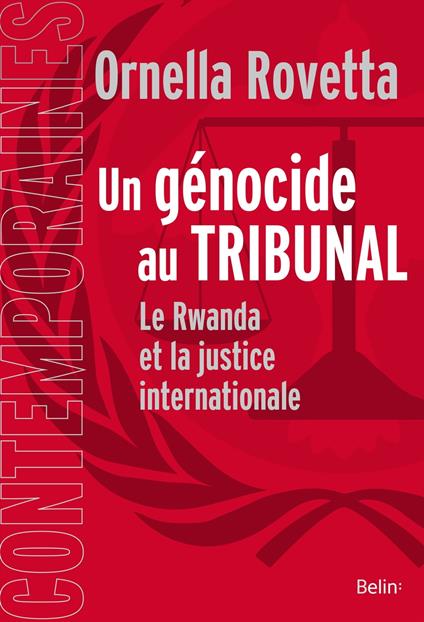 Un génocide au tribunal : La justice internationale et le Rwanda
