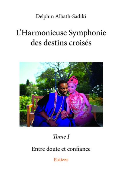 L’Harmonieuse Symphonie des destins croisés - Tome I