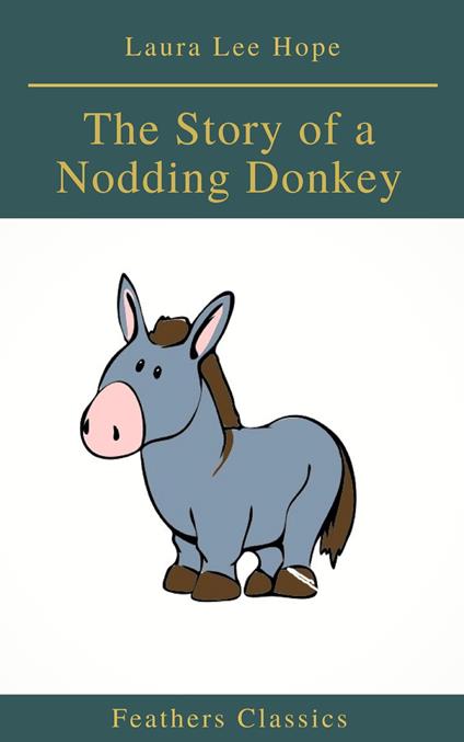 The Story of a Nodding Donkey (Feathers Classics) - Laura Lee Hope - ebook