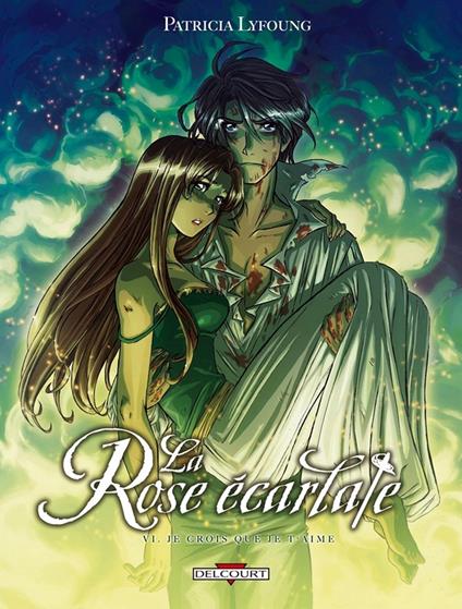 La Rose Ecarlate T06 - Je crois que je t'aime