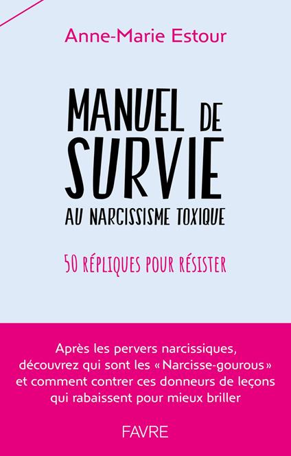 Manuel de survie aux narcissiques toxiques - 50 répliques pour résister
