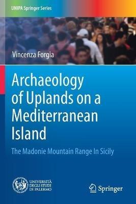 Archaeology of Uplands on a Mediterranean Island: The Madonie Mountain Range In Sicily - Vincenza Forgia - cover