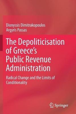 The Depoliticisation of Greece’s Public Revenue Administration: Radical Change and the Limits of Conditionality - Dionyssis Dimitrakopoulos,Argyris Passas - cover