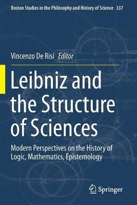 Leibniz and the Structure of Sciences: Modern Perspectives on the History of Logic, Mathematics, Epistemology - cover