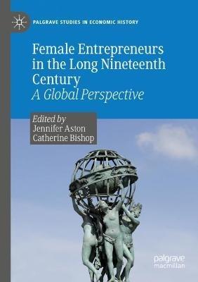 Female Entrepreneurs in the Long Nineteenth Century: A Global Perspective - cover