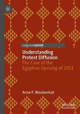 Understanding Protest Diffusion: The Case of the Egyptian Uprising of 2011 - Arne F. Wackenhut - cover