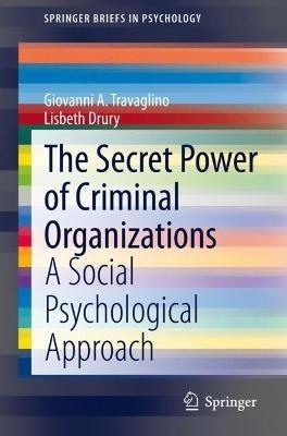 The Secret Power of Criminal Organizations: A Social Psychological Approach - Giovanni A. Travaglino,Lisbeth Drury - cover