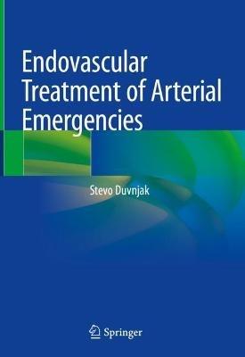 Endovascular Treatment of Arterial Emergencies - Stevo Duvnjak - cover