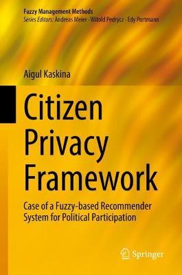 Citizen Privacy Framework: Case of a Fuzzy-based Recommender System for Political Participation - Aigul Kaskina - cover