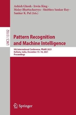 Pattern Recognition and Machine Intelligence: 9th International Conference, PReMI 2021, Kolkata, India, December 15–18, 2021, Proceedings - cover