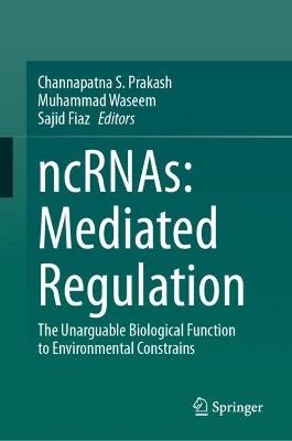 ncRNAs: Mediated Regulation: The Unarguable Biological Function to Environmental Constrains - cover