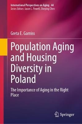 Population Aging and Housing Diversity in Poland: The Importance of Aging in the Right Place - Greta E. Garniss - cover