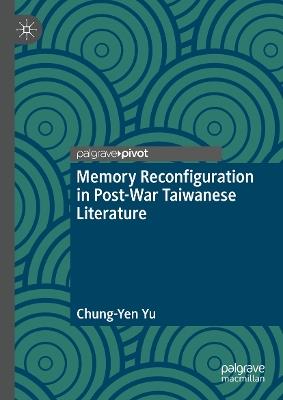 Memory Reconfiguration in Post-War Taiwanese Literature - Chung-Yen Yu - cover