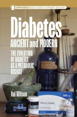 Diabetes Ancient and Modern: The Evolution of Diabetes as a Metabolic Disease - Val Wilson - cover
