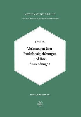 Vorlesungen über Funktionalgleichungen und ihre Anwendungen - J. Aczel - cover