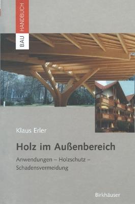 Holz im Außenbereich: Anwendungen, Holzschutz, Schadensvermeidung - Klaus Erler - cover