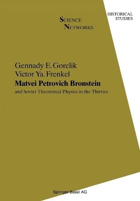 Matvei Petrovich Bronstein and Soviet Theoretical Physics in the Thirties: and Soviet Theoretical Physics in the Thirties - Gennady E. Gorelik,Victor Ya. Frenkel - cover