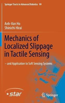 Mechanics of Localized Slippage in Tactile Sensing: And Application to Soft Sensing Systems - Anh-Van Ho,Shinichi Hirai - cover